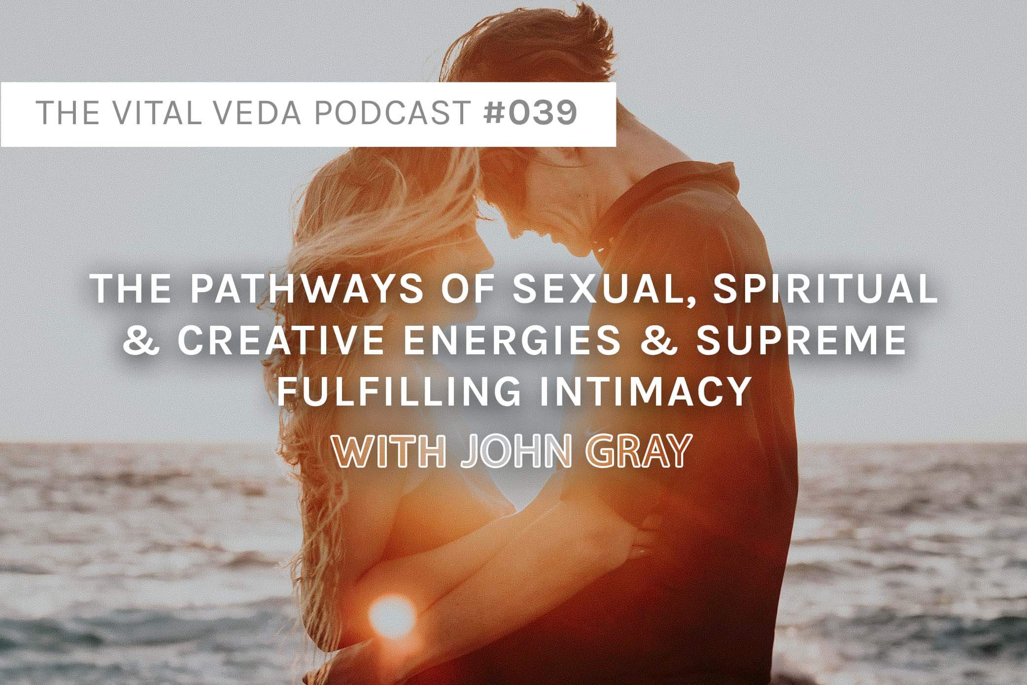 Vital Veda Podcast Banner: John Gray on the relationship between sexuality and spirituality