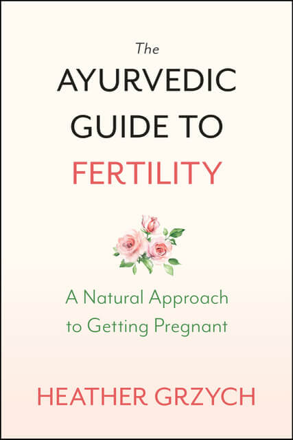 The cover of a book that talks about ayurveda and fertility: "The Ayurvedic Guide to Fertility" by Heather Grzych