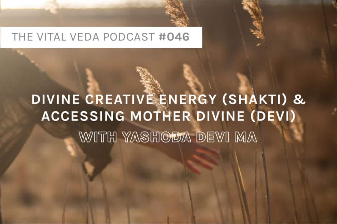 Vital Veda Podcast Banner: Awaken Shakti with Yashoda Devi Ma