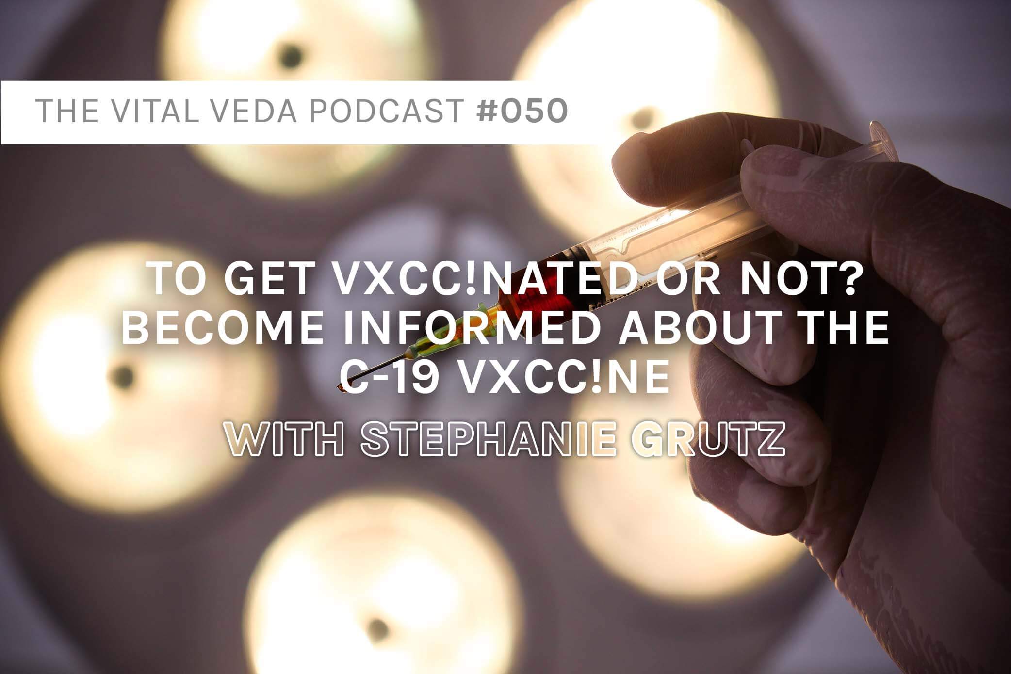 To Get Vxcinated Or Not Become Informed About The C19 Vxcc Ne Stephanie Grutz 050 Vital Veda