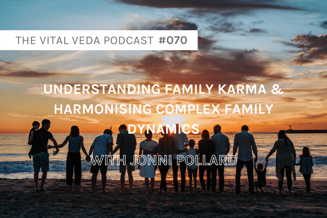 Vital Veda Podcast Banner: Family Karma & Harmonizing Complex Family Dynamics with Jonni Pollard