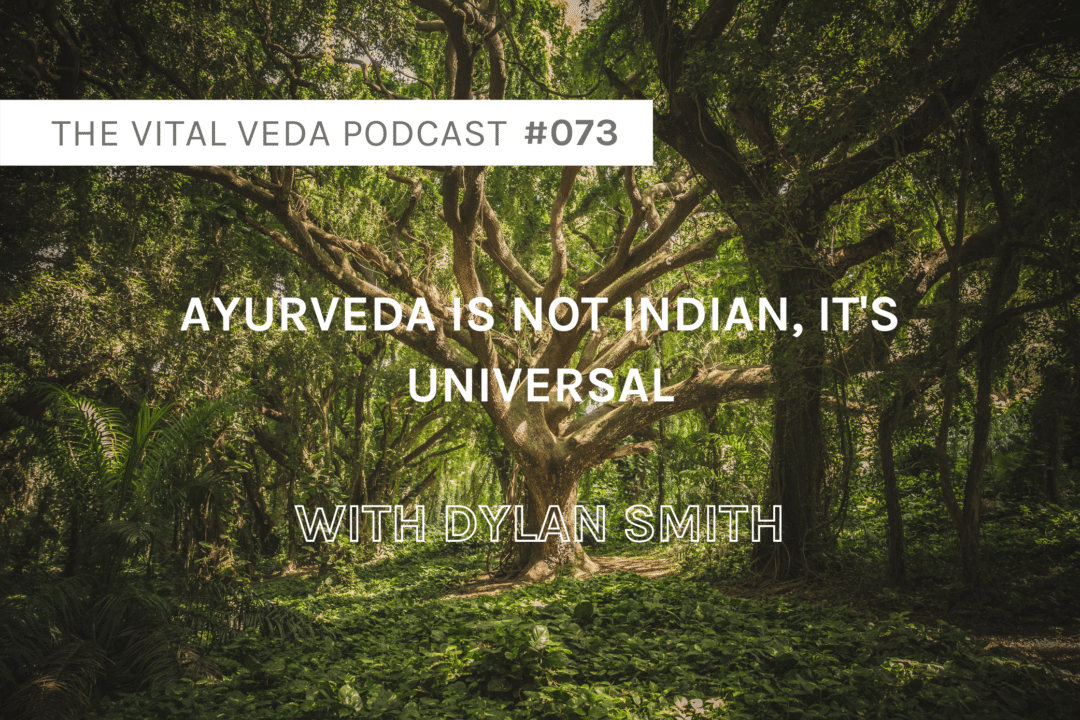 Vital Veda Podcast Banner: Ayurveda Is Not Indian, It's Universal