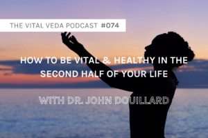 Vital Veda Podcast Banner: Dr. John Douillard