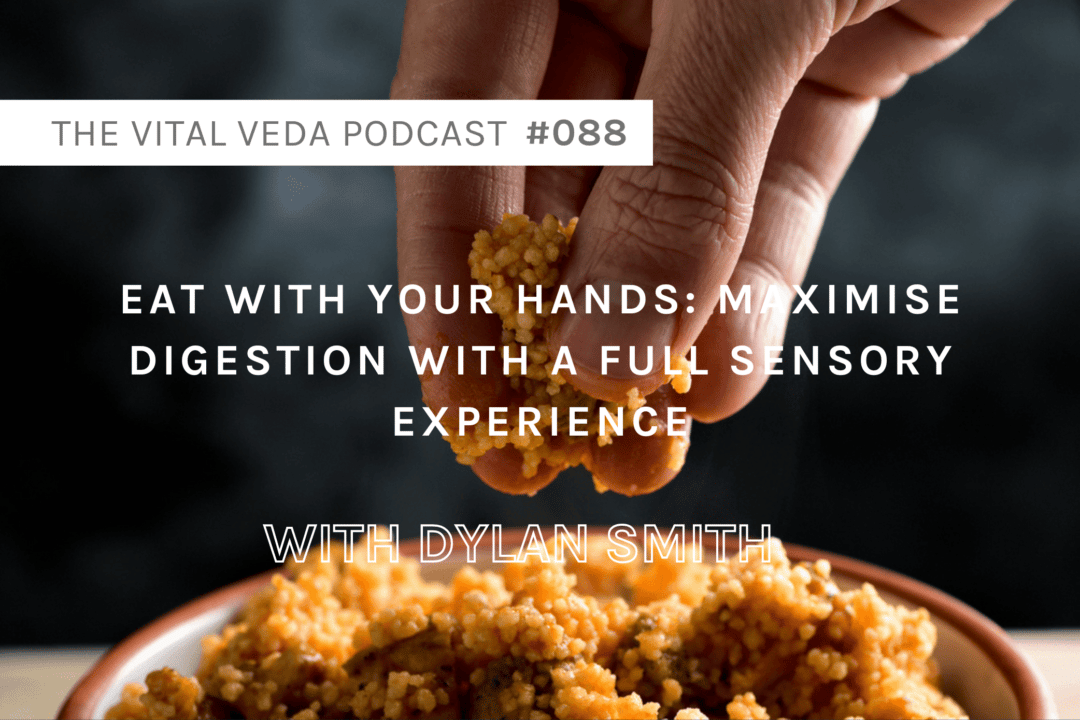Vital Veda Podcast Banner - Eating With Your Hands