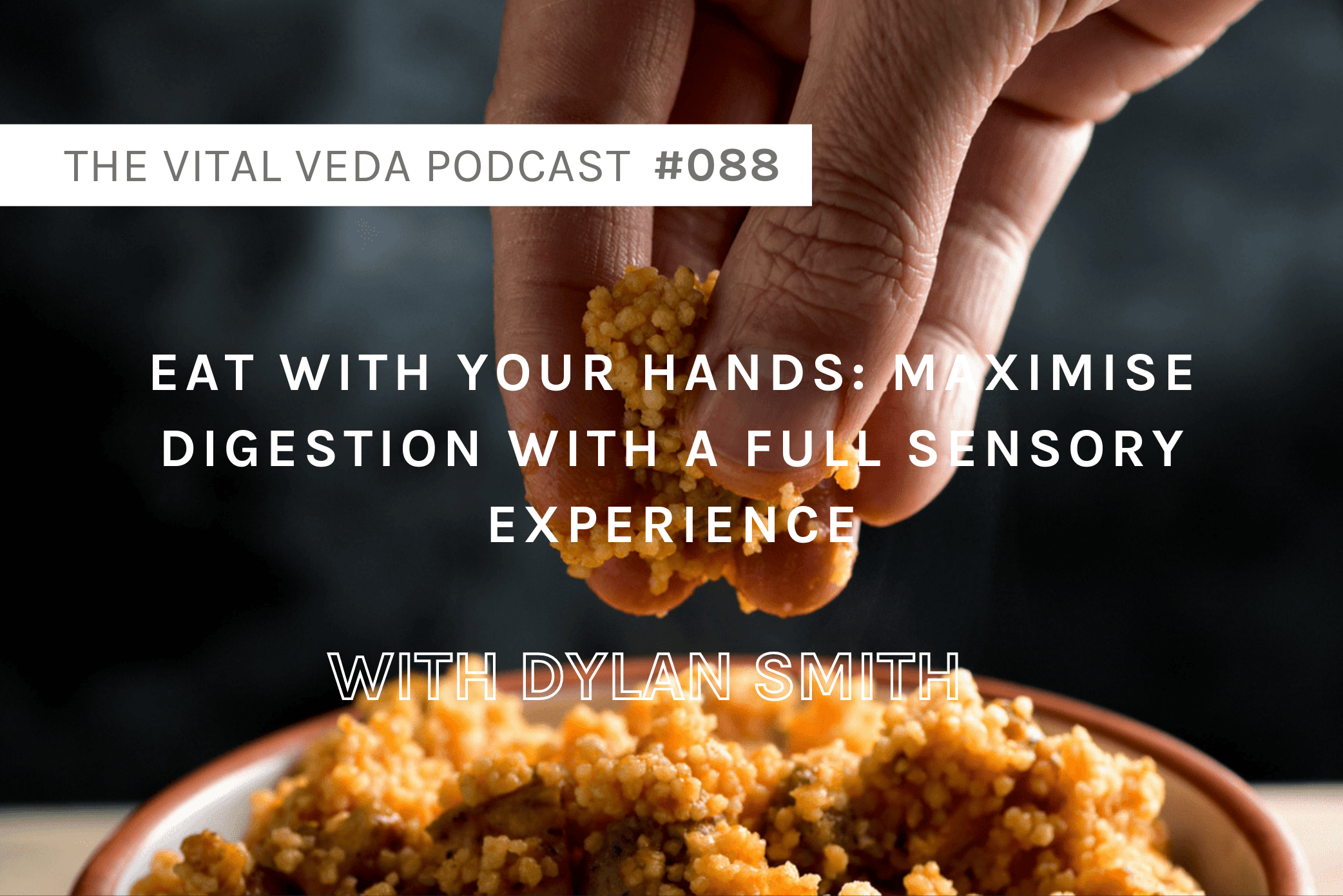 Vital Veda Podcast Banner - Eating With Your Hands
